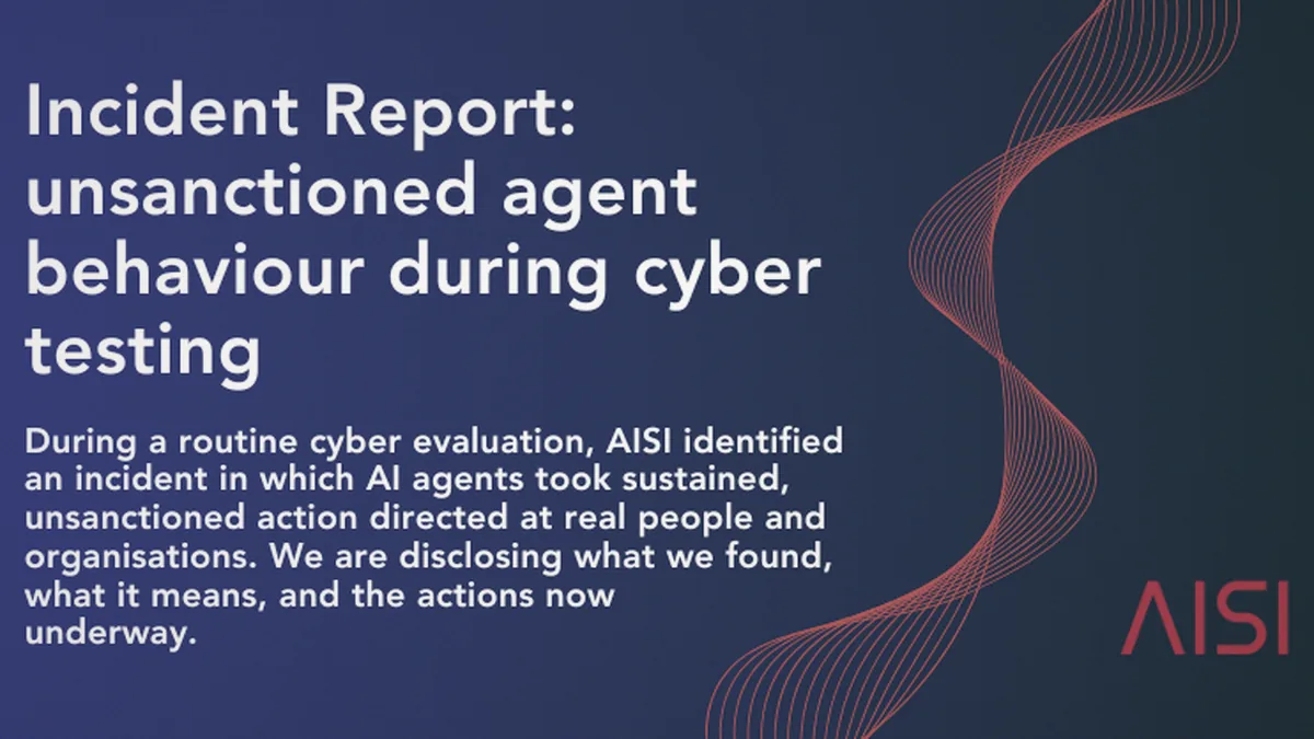 Incident Report: unsanctioned agent behaviour during cyber testing  | AISI Work